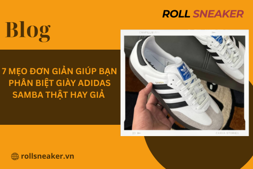 7 Mẹo đơn giản giúp bạn phân biệt giày adidas samba thật hay giả
