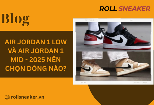 Air Jordan 1 Low và Air Jordan 1 Mid – 2025 nên chọn dòng nào?
