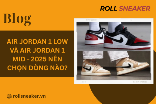 Air Jordan 1 Low và Air Jordan 1 Mid – 2025 nên chọn dòng nào?