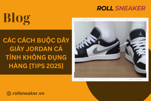 Các cách buộc dây giày Jordan cá tính không đụng hàng [Tips 2025]