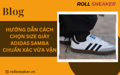 Hướng dẫn cách chọn size giày Adidas Samba chuẩn xác vừa vặn