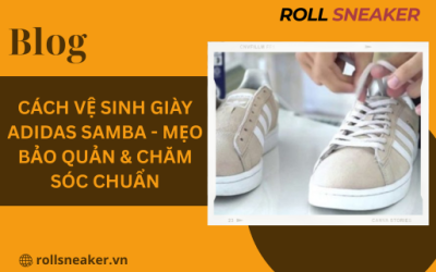 Cách vệ sinh giày Adidas Samba – Mẹo Bảo quản & Chăm sóc chuẩn