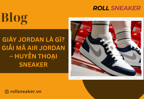 Giày Jordan là gì? Giải mã Air Jordan – huyền thoại Sneaker