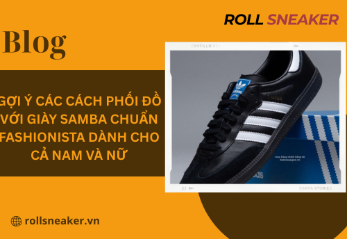 Gợi ý các cách phối đồ với giày Samba chuẩn Fashionista dành cho cả nam và nữ