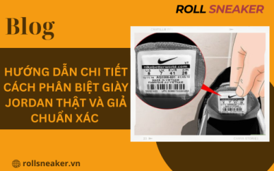Hướng dẫn chi tiết cách phân biệt giày Jordan thật và giả chuẩn xác