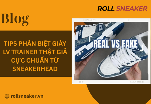 Tips Phân Biệt Giày LV Trainer Thật Giả cực chuẩn từ Sneakerhead