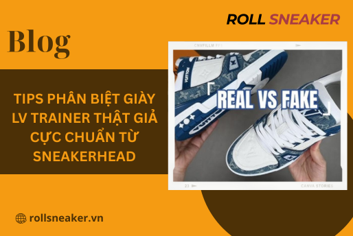 Tips Phân Biệt Giày LV Trainer Thật Giả cực chuẩn từ Sneakerhead
