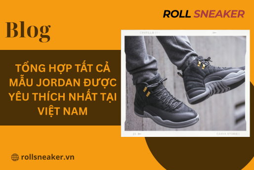 Tổng hợp tất cả mẫu Jordan được yêu thích nhất tại Việt Nam