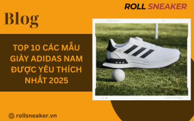 Top 10 các mẫu giày Adidas nam được yêu thích nhất 2025